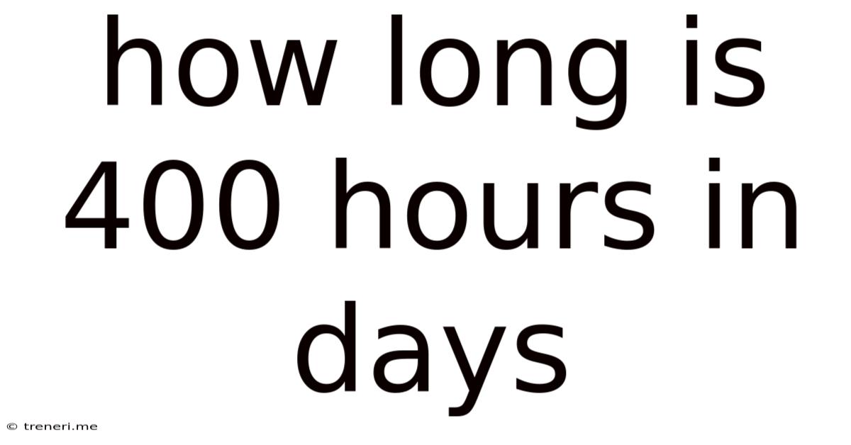 How Long Is 400 Hours In Days