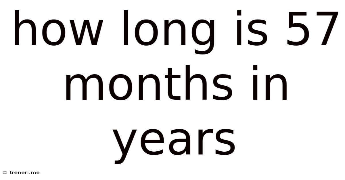 How Long Is 57 Months In Years