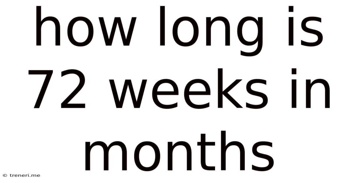 How Long Is 72 Weeks In Months