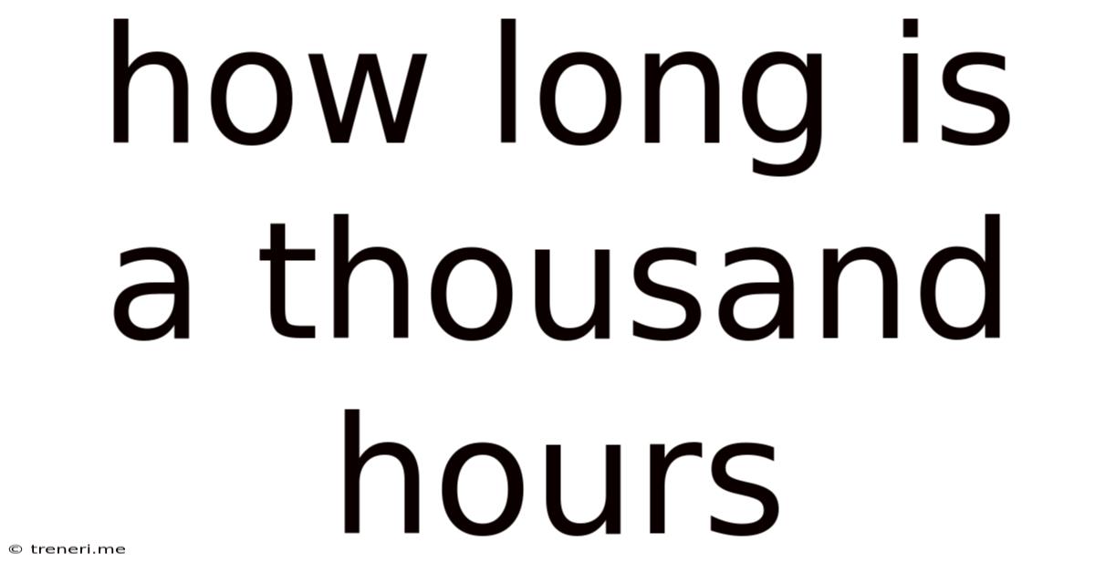 How Long Is A Thousand Hours