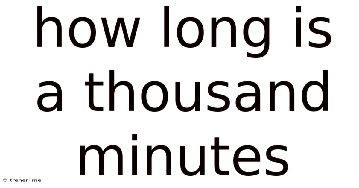 How Long Is A Thousand Minutes