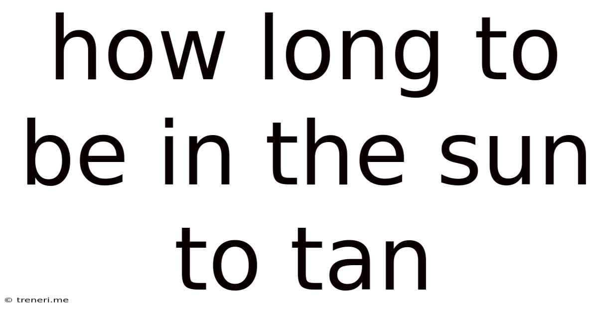 How Long To Be In The Sun To Tan