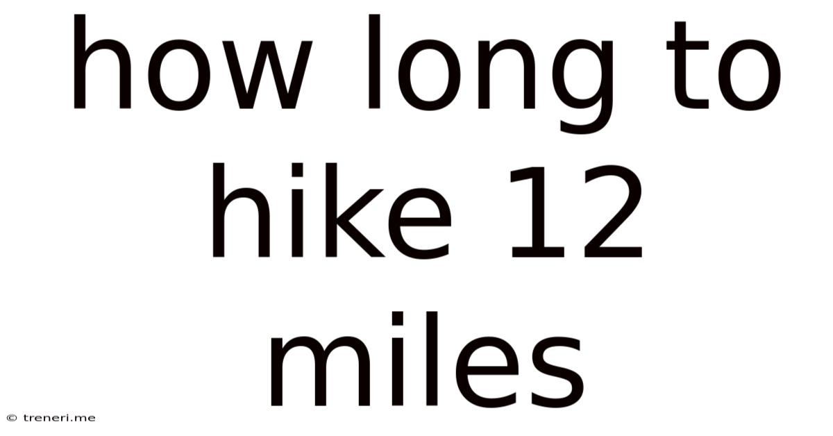 How Long To Hike 12 Miles