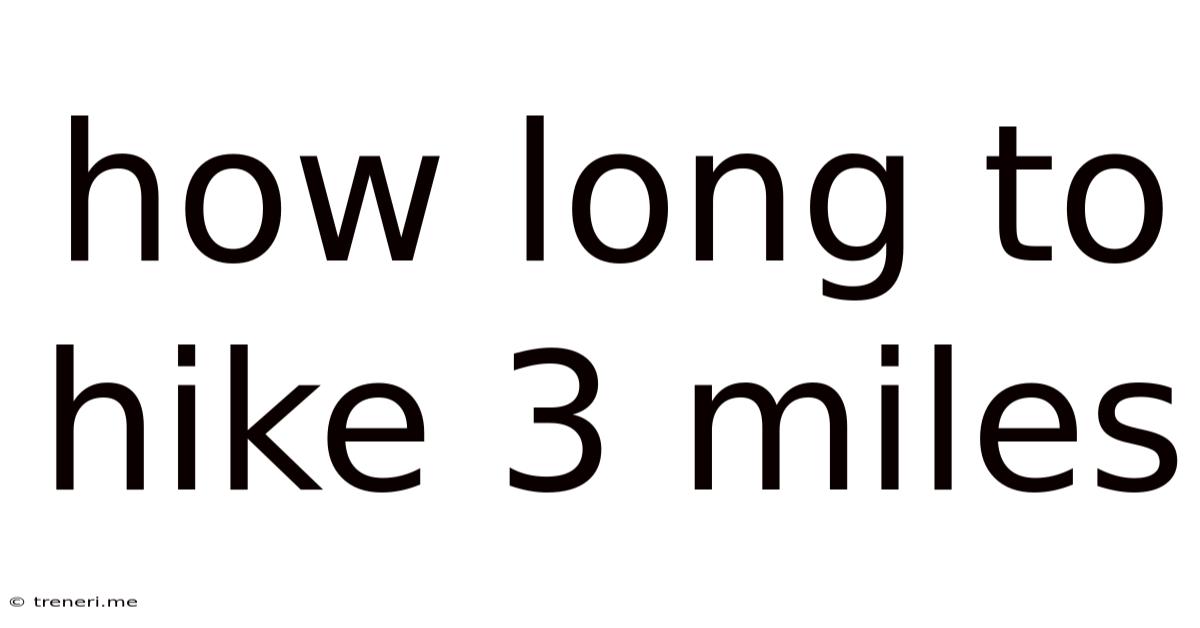How Long To Hike 3 Miles