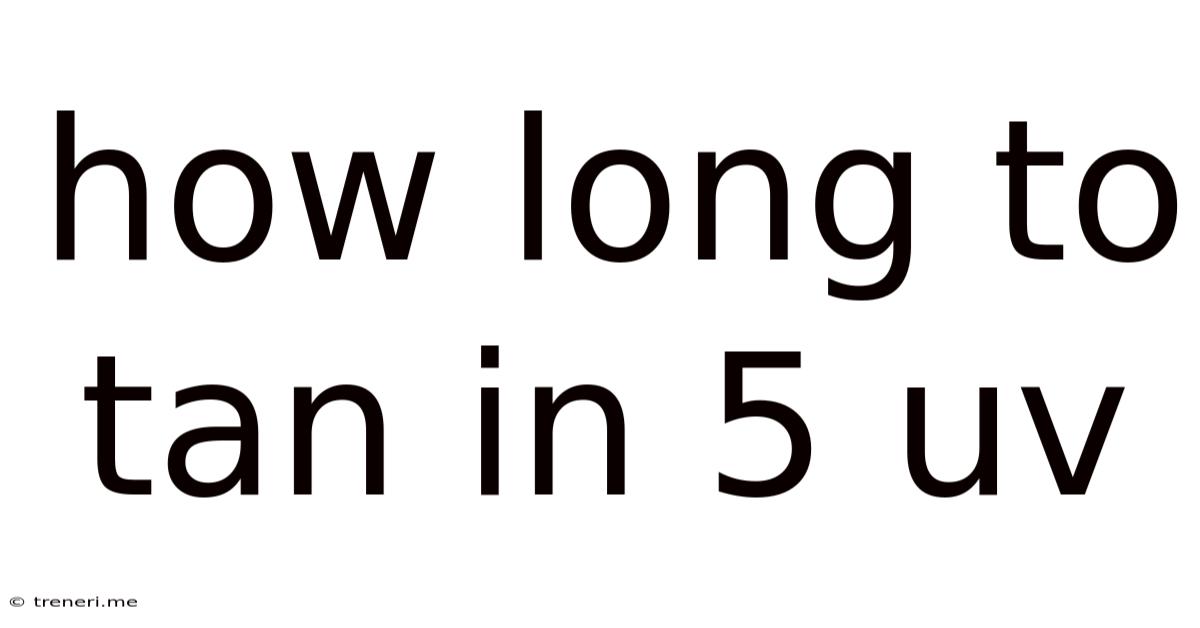 How Long To Tan In 5 Uv