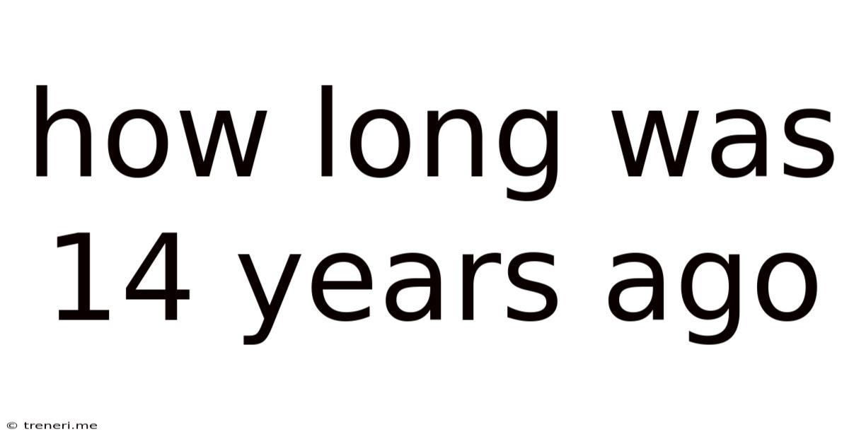 How Long Was 14 Years Ago