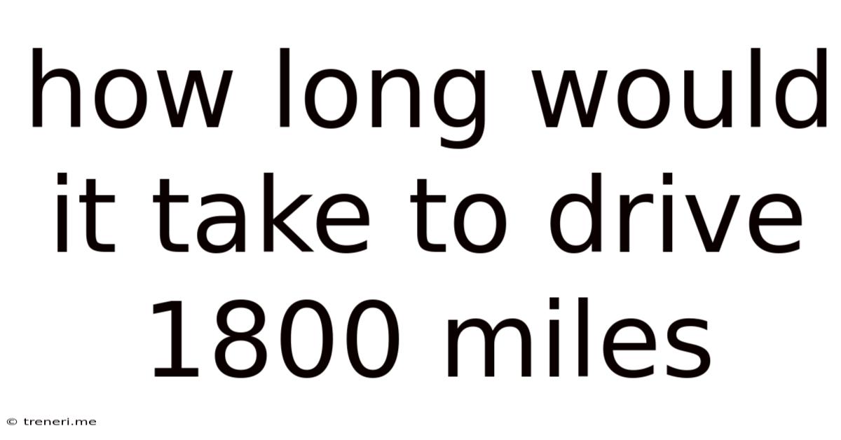 How Long Would It Take To Drive 1800 Miles
