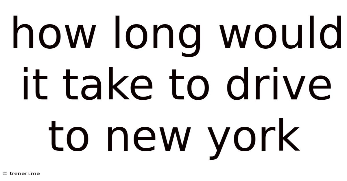 How Long Would It Take To Drive To New York