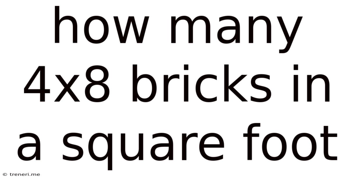 How Many 4x8 Bricks In A Square Foot