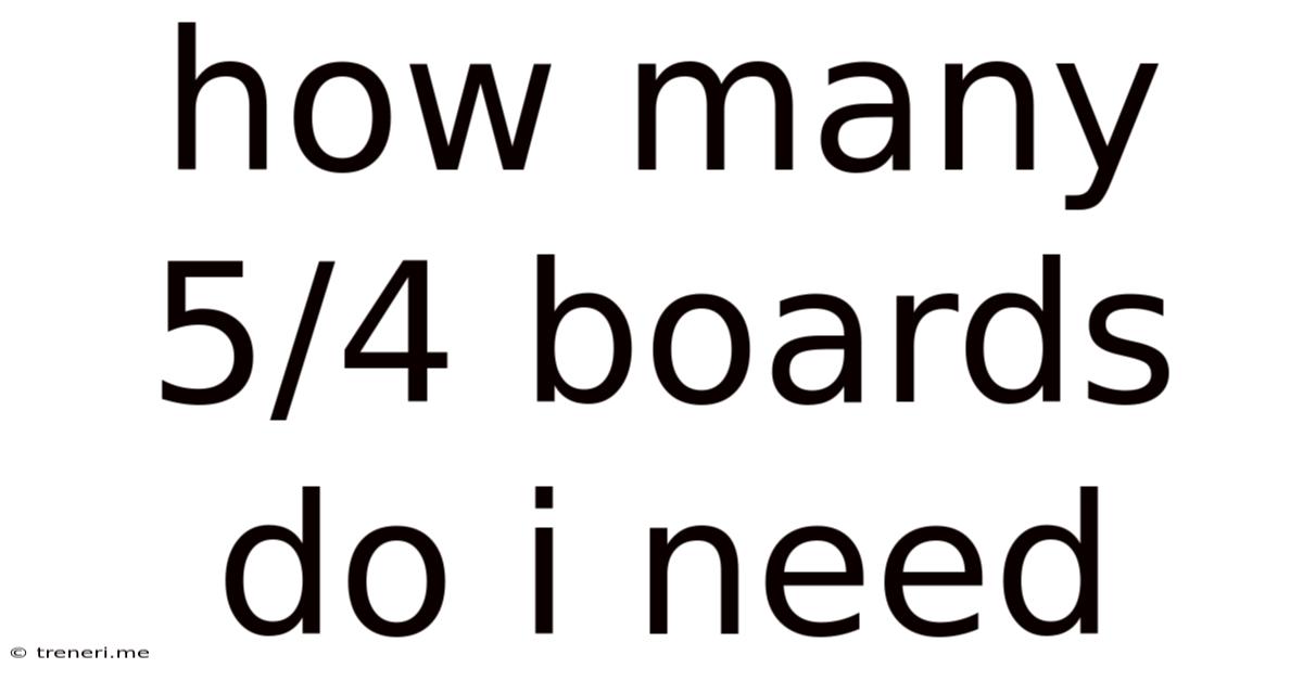 How Many 5/4 Boards Do I Need