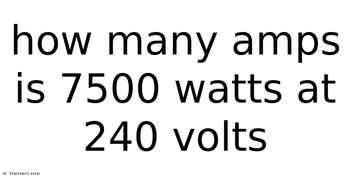 How Many Amps Is 7500 Watts At 240 Volts