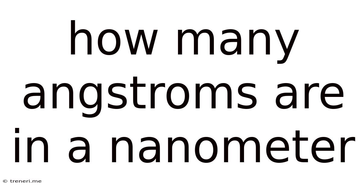 How Many Angstroms Are In A Nanometer
