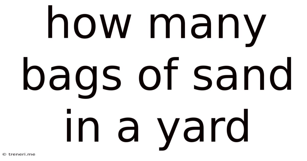 How Many Bags Of Sand In A Yard