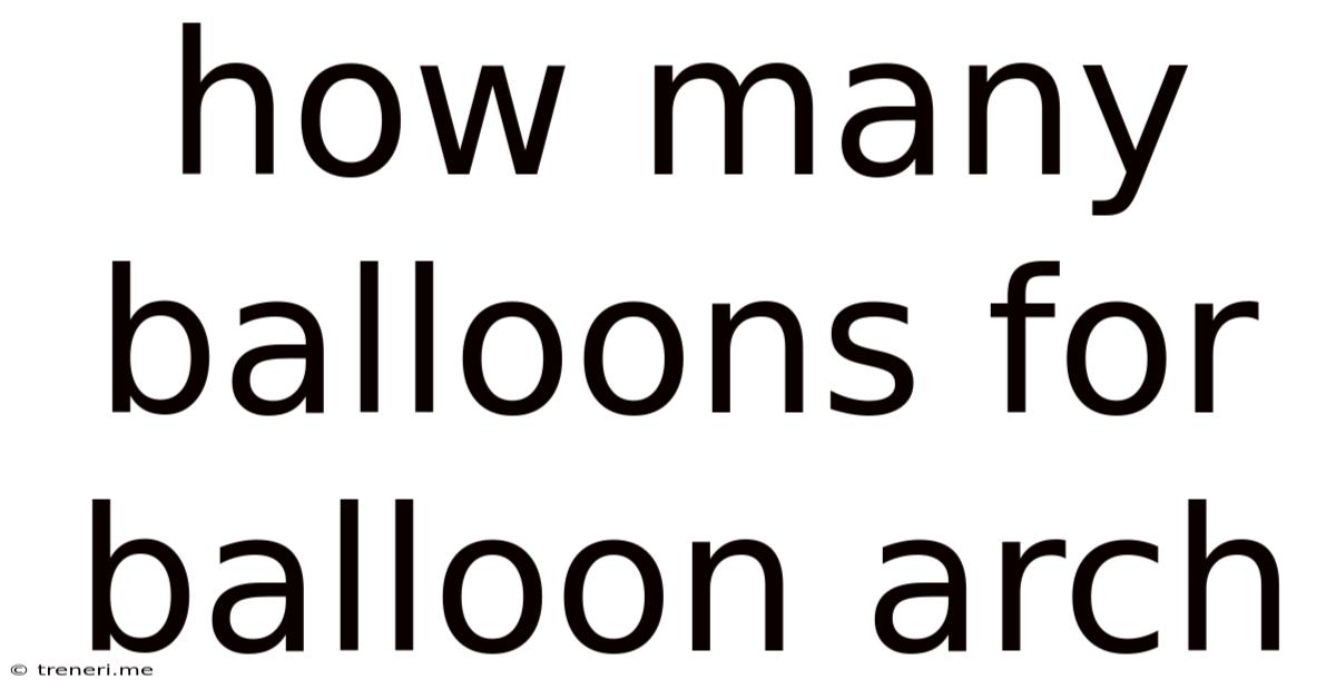 How Many Balloons For Balloon Arch