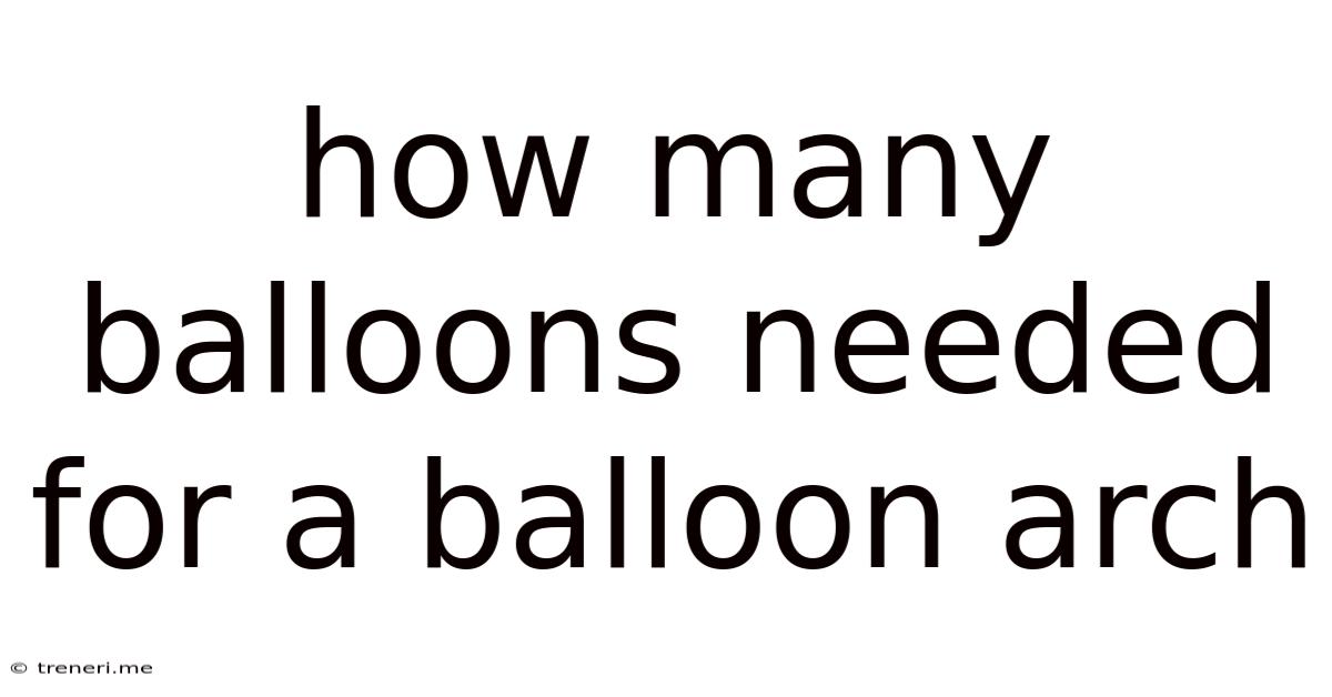 How Many Balloons Needed For A Balloon Arch