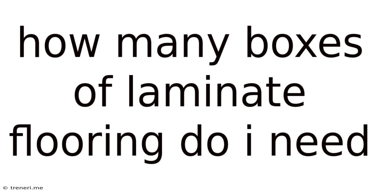 How Many Boxes Of Laminate Flooring Do I Need