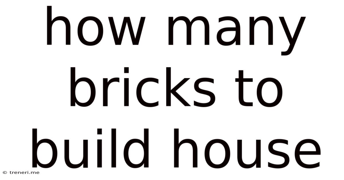 How Many Bricks To Build House