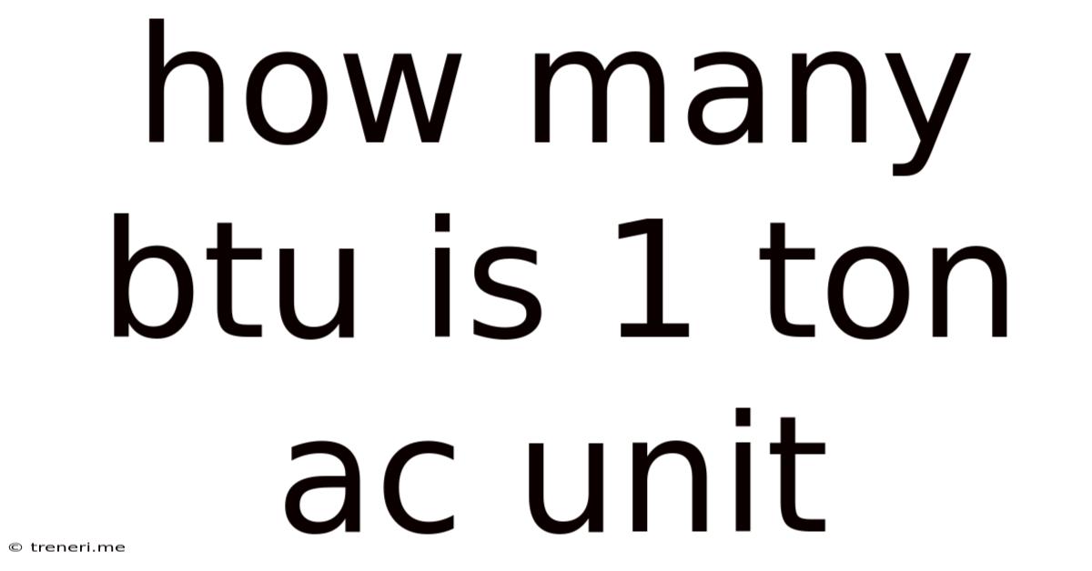 How Many Btu Is 1 Ton Ac Unit