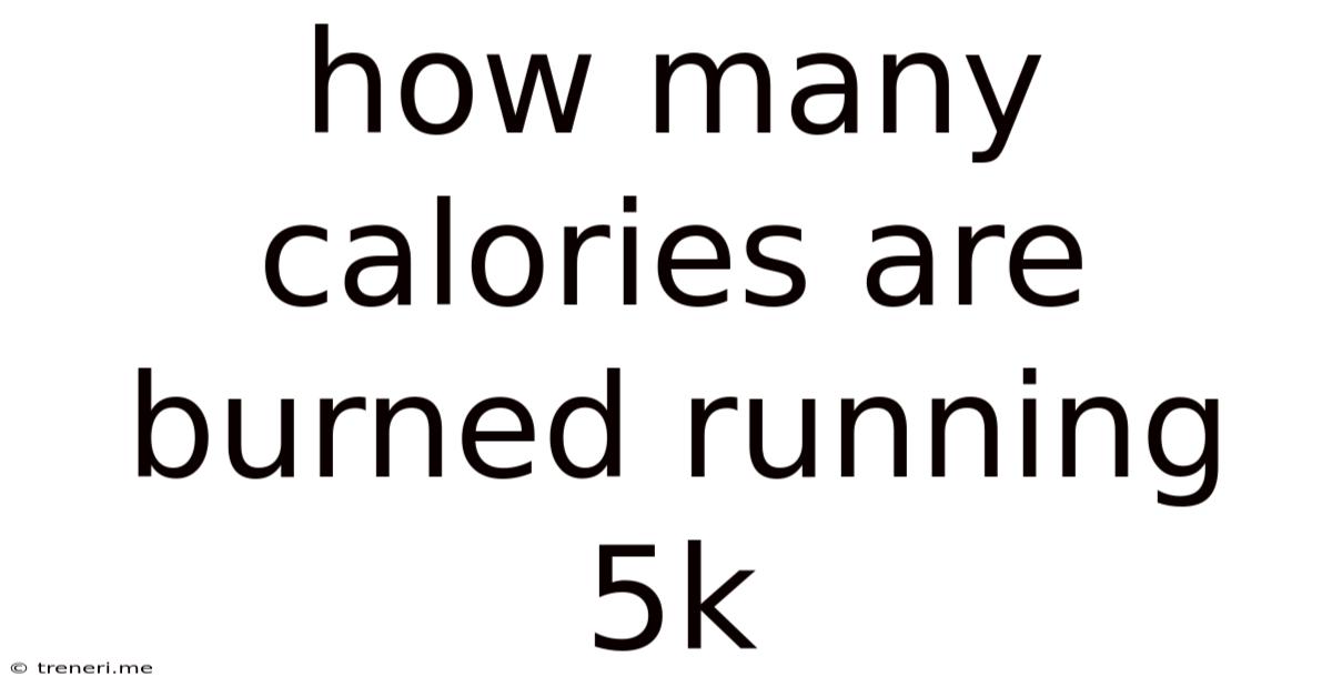 How Many Calories Are Burned Running 5k