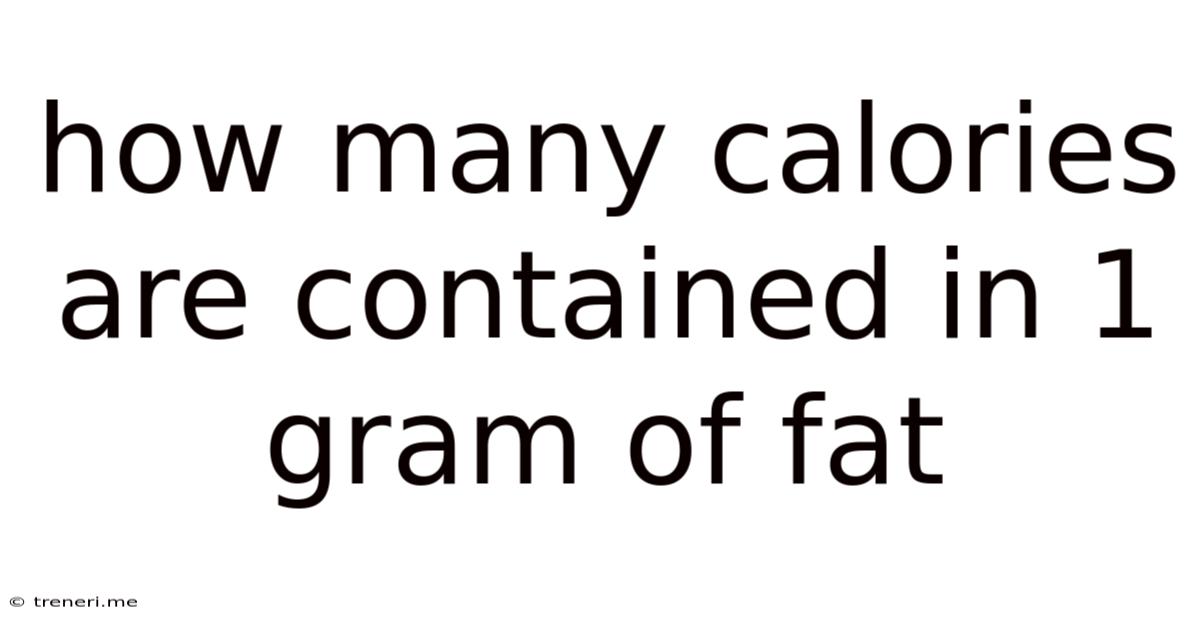 How Many Calories Are Contained In 1 Gram Of Fat