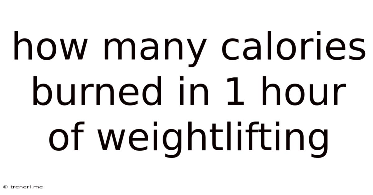 How Many Calories Burned In 1 Hour Of Weightlifting