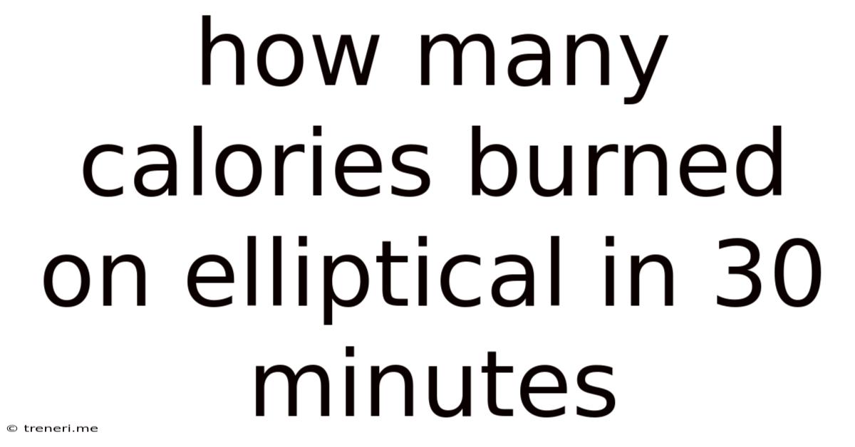 How Many Calories Burned On Elliptical In 30 Minutes