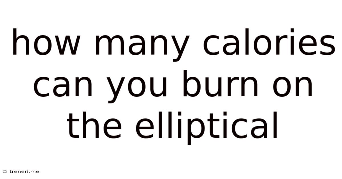 How Many Calories Can You Burn On The Elliptical