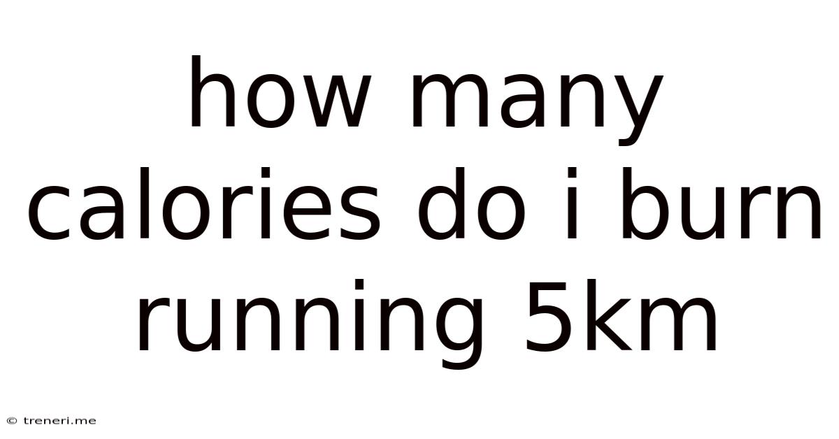 How Many Calories Do I Burn Running 5km