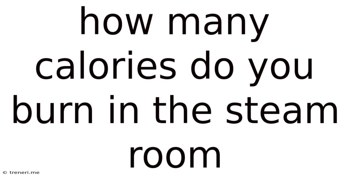 How Many Calories Do You Burn In The Steam Room