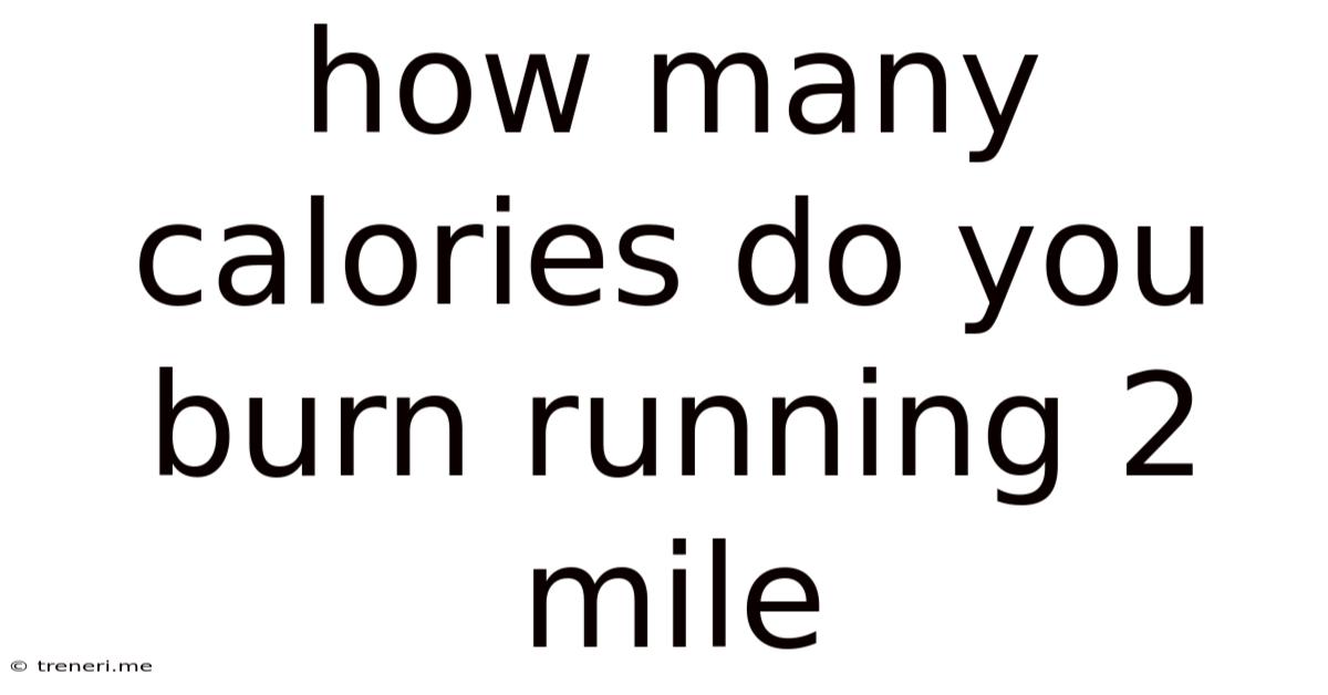 How Many Calories Do You Burn Running 2 Mile