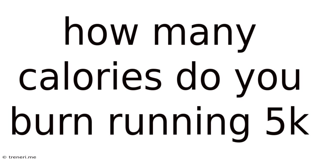 How Many Calories Do You Burn Running 5k