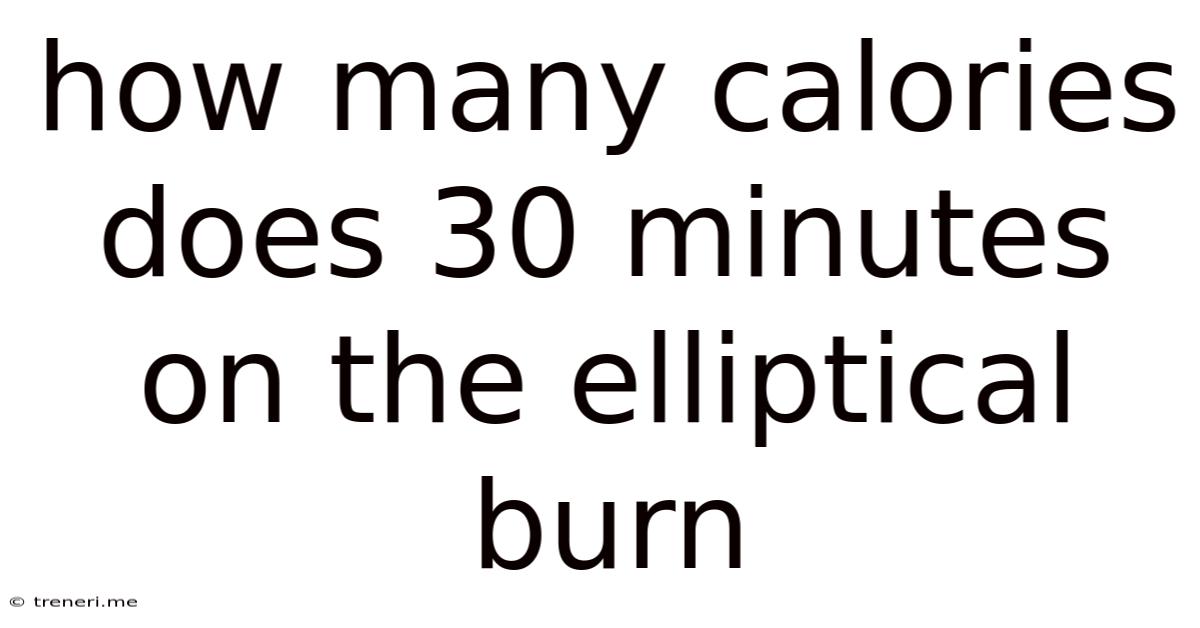 How Many Calories Does 30 Minutes On The Elliptical Burn