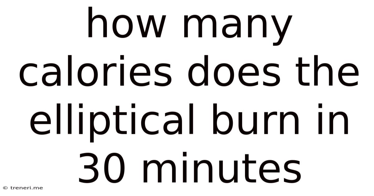 How Many Calories Does The Elliptical Burn In 30 Minutes