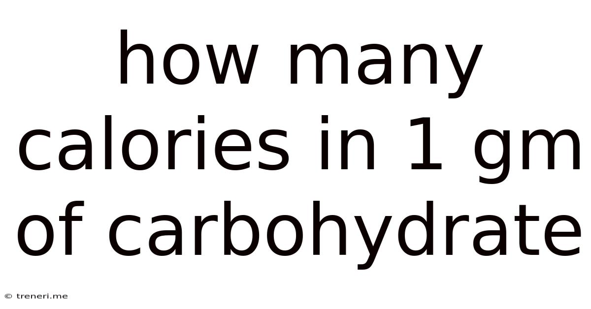 How Many Calories In 1 Gm Of Carbohydrate