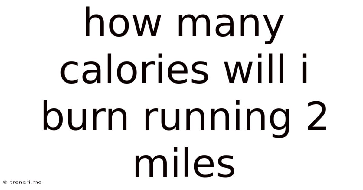 How Many Calories Will I Burn Running 2 Miles