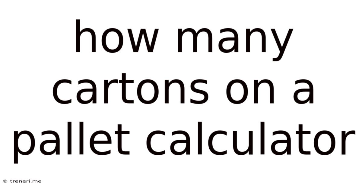 How Many Cartons On A Pallet Calculator