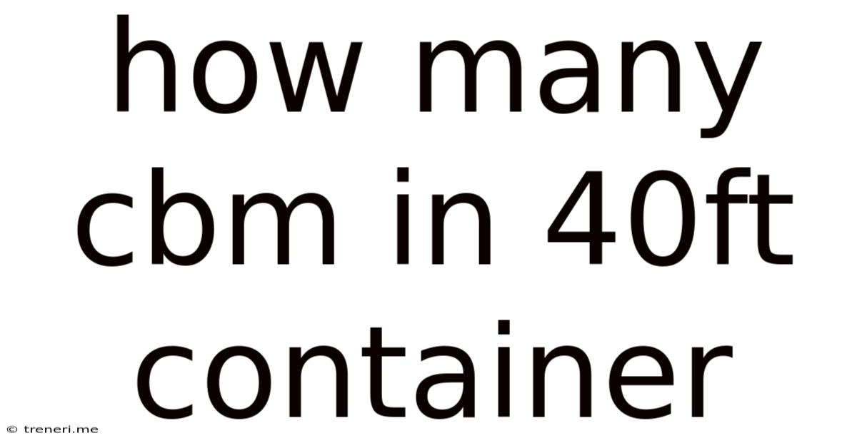 How Many Cbm In 40ft Container