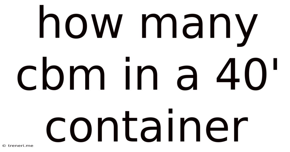 How Many Cbm In A 40' Container