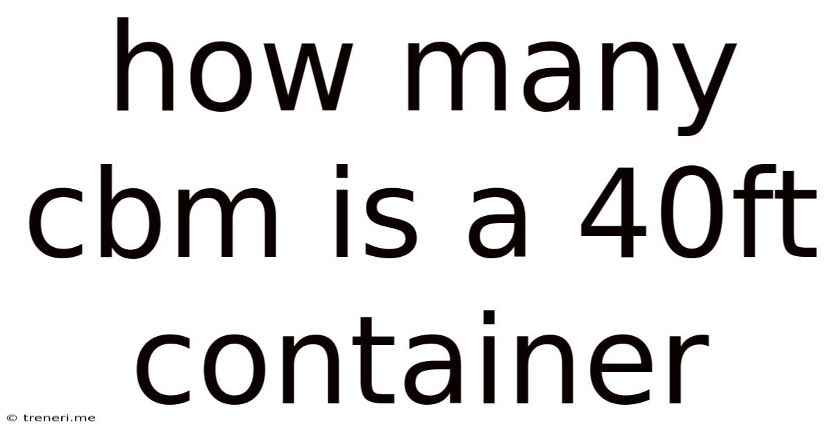 How Many Cbm Is A 40ft Container