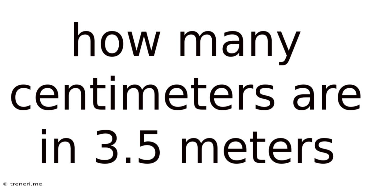 How Many Centimeters Are In 3.5 Meters