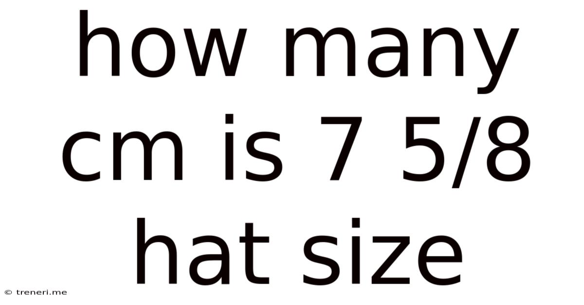 How Many Cm Is 7 5/8 Hat Size