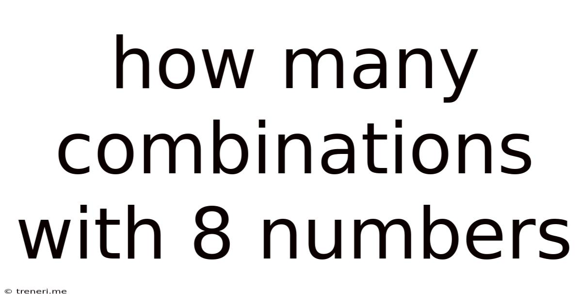 How Many Combinations With 8 Numbers