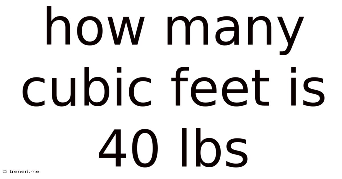 How Many Cubic Feet Is 40 Lbs
