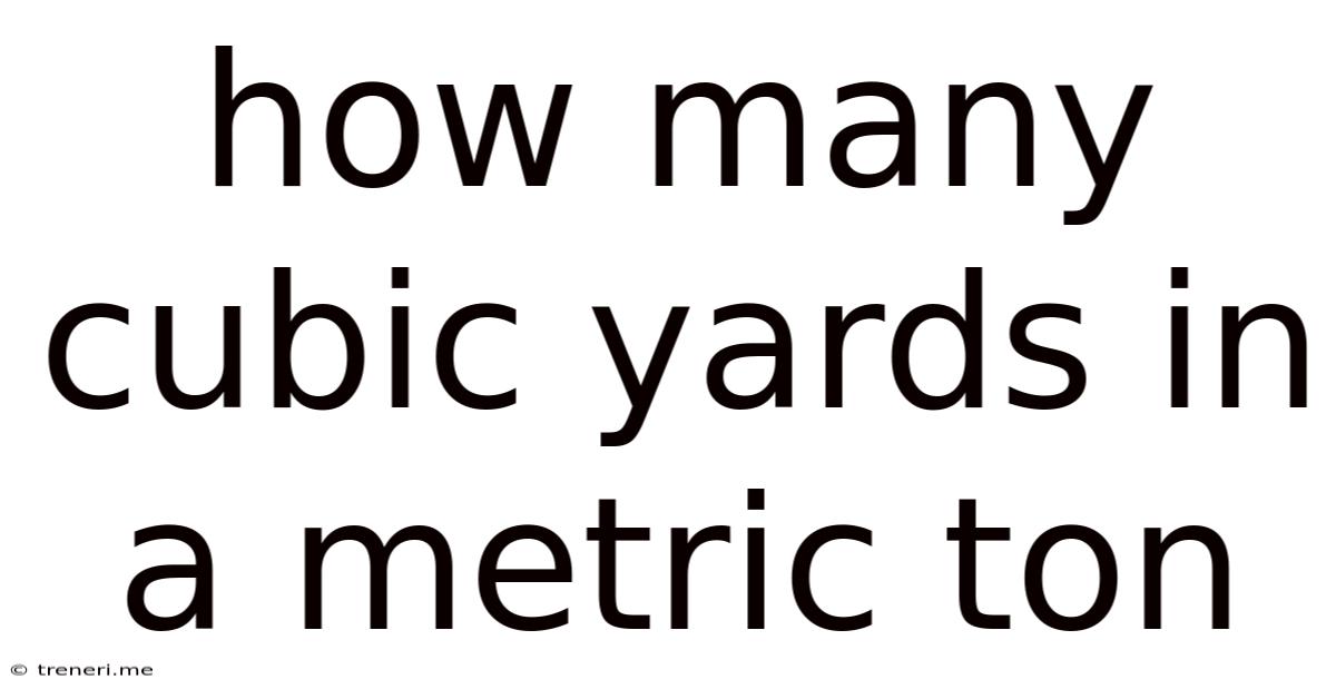How Many Cubic Yards In A Metric Ton