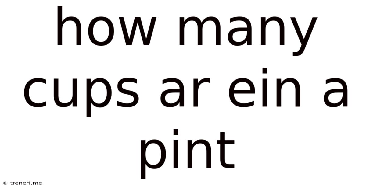 How Many Cups Ar Ein A Pint