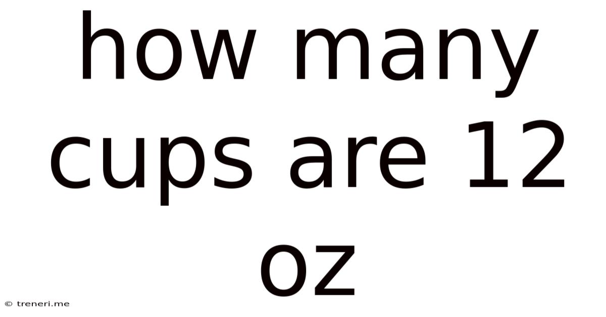 How Many Cups Are 12 Oz