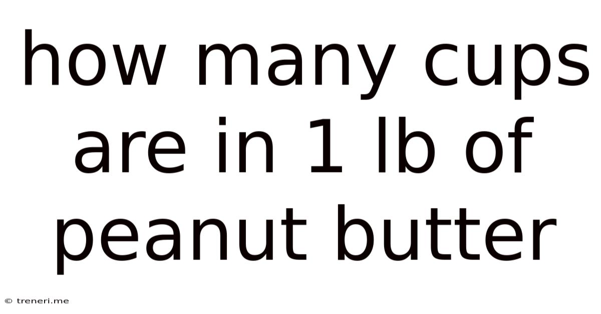 How Many Cups Are In 1 Lb Of Peanut Butter