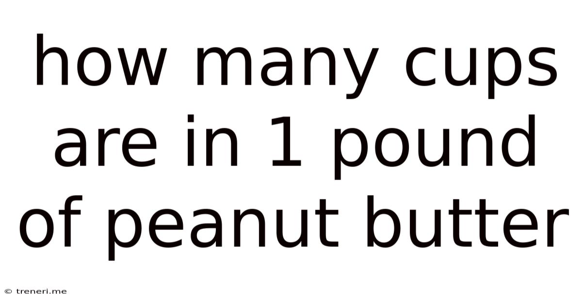 How Many Cups Are In 1 Pound Of Peanut Butter