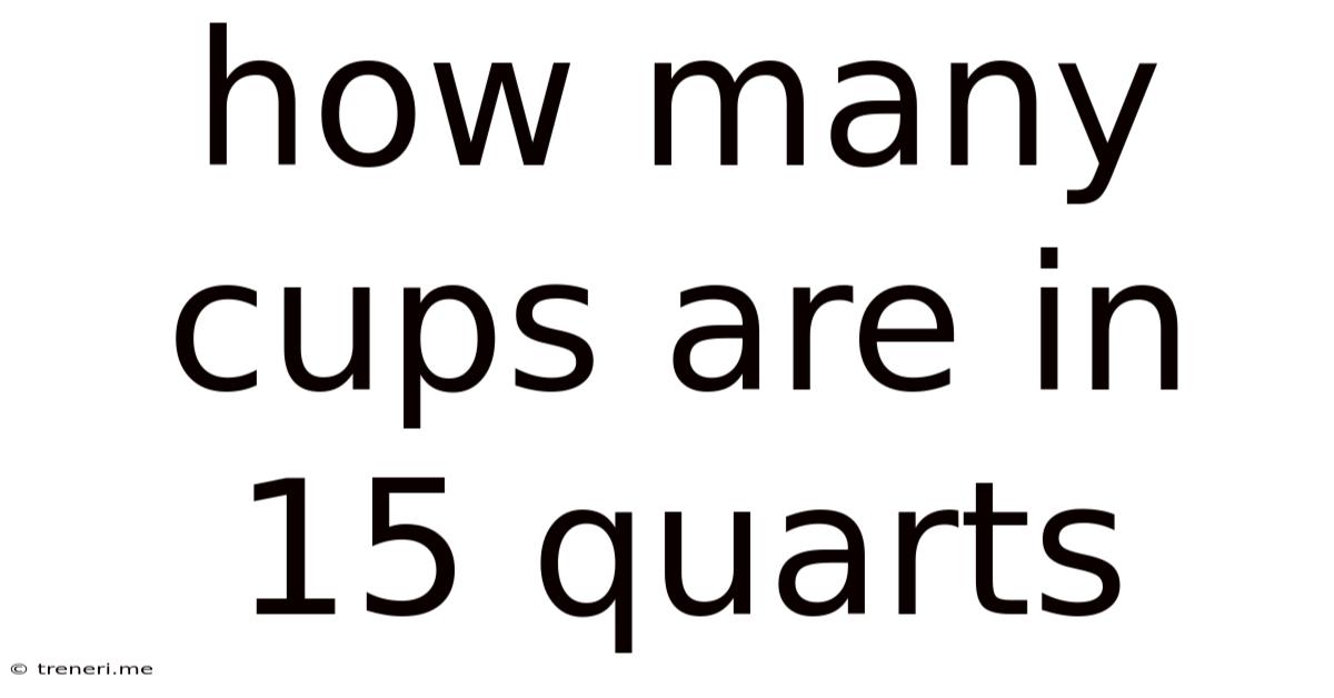 How Many Cups Are In 15 Quarts