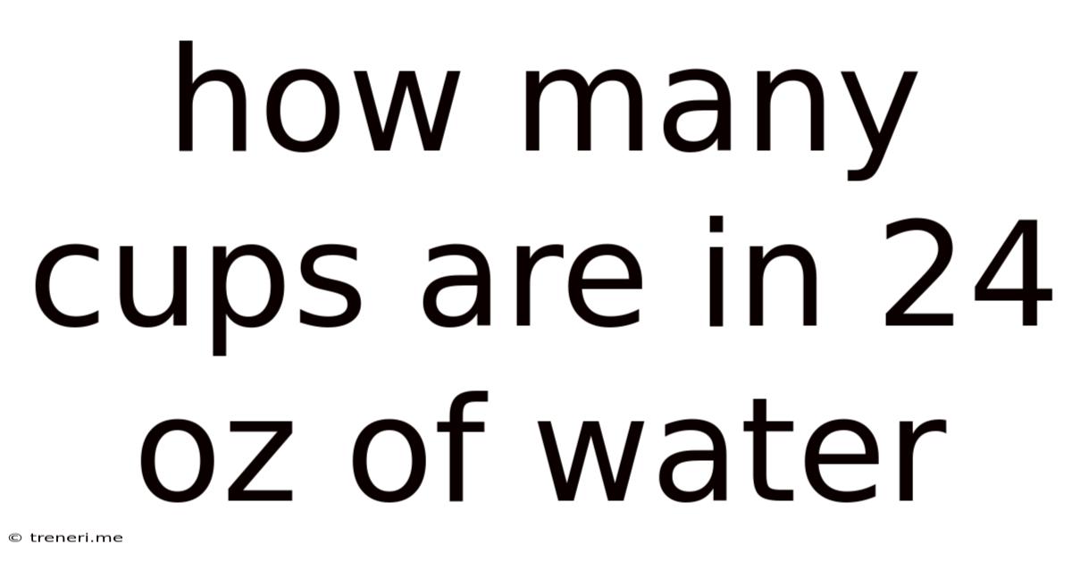How Many Cups Are In 24 Oz Of Water